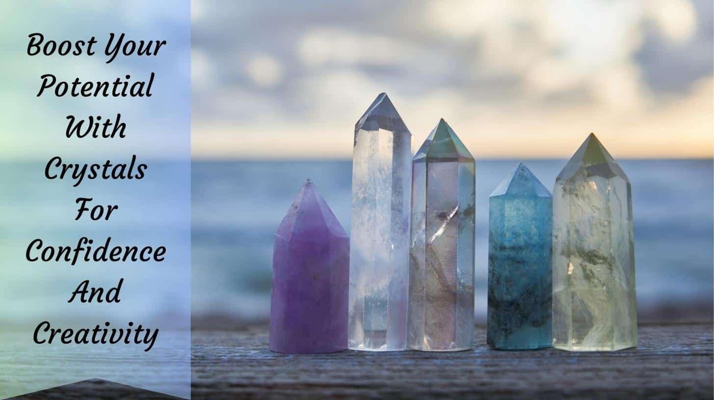 A picture of crystals with text with the words Boost your potential with Crystals for confidence and creativity