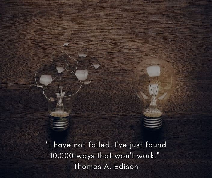 Picture of a broken lightbulb with a quote from Thomas A. Edison "I have not failed. I've just found 10,000 ways that won't work."