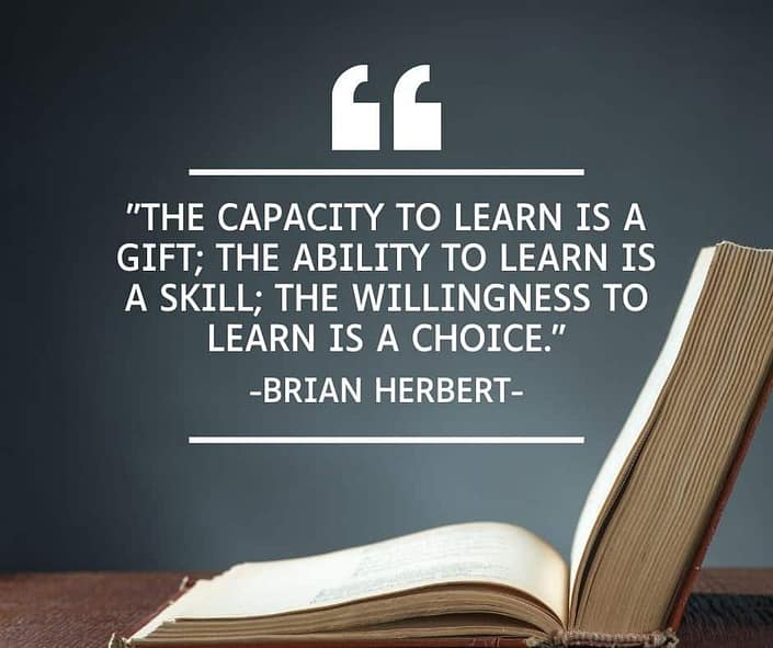 A picture of a book with a quote from Brian Herbert " The capacity to learn is a gift; the ability to learn is a skill; the willingness to learn is a choice."